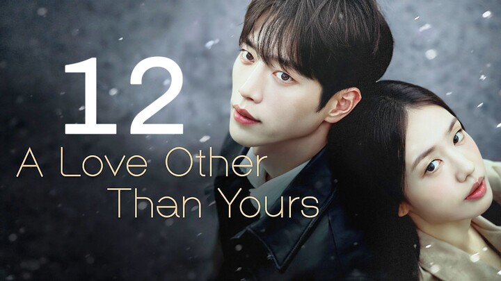 🇰🇷EP. 12 A LOVE OTHER THAN YOURS (2026) | ENG SUB | Romance/Drama/Melodrama
