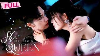 SHE LEFT LIKE A QUEEN • #SHORTDRAMA