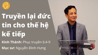 Truyền lại đức tin cho thế hệ kế tiếp | Mục Sư Nguyễn Đình Hưng | BGCN 10.7.2022