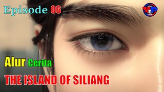 Alur Cerita (The Island Of Siliang) Ep 06