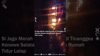 Si Jago Merah Lalap Rumah di Tinanggea Konawe Selatan Saat Pemilik Rumah Tidur Lelap