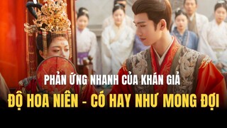 ĐỘ HOA NIÊN - PHẢN ỨNG CỦA KHÁN GIẢ SAU NHỮNG TẬP ĐẦU | TRIỆU KIM MẠCH & TRƯƠNG LĂNG HÁCH