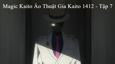 Magic Kaito Ảo Thuật Gia Kaito 1412 - Tập 7
