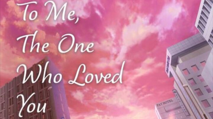 To Me, the One Who Loved You