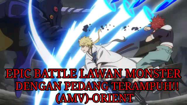 EPIC BATTLE LAWAN MONSTER DENGAN PEDANG TERAMPUH!! (AMV)-ORIENT