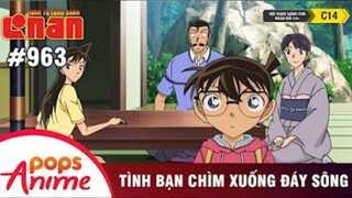 Thám Tử Lừng Danh Conan - Tập 963 | Tình Bạn Chìm Xuống Đáy Sông | Bản Lồng Tiếng