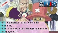 ONE PIECE : Dr KUREHA : "Jika Kau Tak Handal,  Kau Takkan Bisa Menyelamatkan Siapapun!!!"