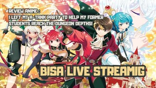 REVIEW ANIME : I LEFT MT A-TANK PARTY TO HELP MY FORMER STUDENTS REACH THE DUNGEON DEPTHS!