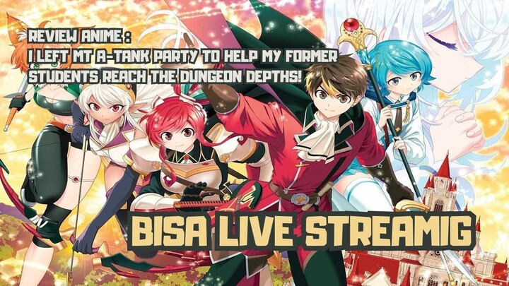 REVIEW ANIME : I LEFT MT A-TANK PARTY TO HELP MY FORMER STUDENTS REACH THE DUNGEON DEPTHS!