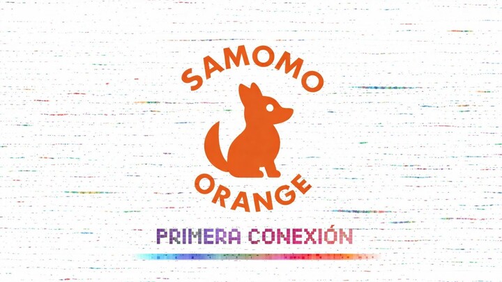 第一次连接 — SAMOMO ORANGE // PRIMERA CONEXIÓN — SAMOMO ORANGE