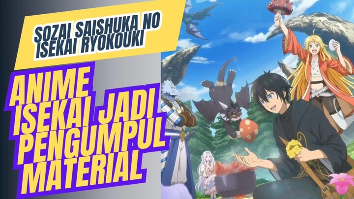 Anime Isekai Sozai Saishuka no Isekai Ryokouki,ke dunia Isekai jadi pengumpul material