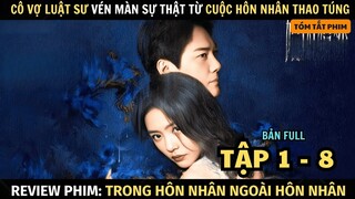 Review Phim Trong Hôn Nhân Ngoài Hôn Nhân | Tập 1 - 8 | Cô Vợ Luật Sư Vén Màn Sự Thật Từ Hôn Nhân