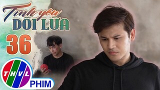 TÌNH YÊU DỐI LỪA - TẬP 36[2]: Chuyện làm ăn của Bách bị hủy hoại là do CÁNH TAY PHẢI đã biết yêu