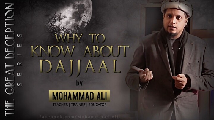 Why to Know About Dajjaal _ By Mohammad Ali _ The Great Deception Series