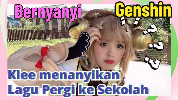 [Genshin, Bernyanyi]Klee menanyikan "Lagu Pergi ke Sekolah"