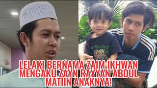 Lelaki Bernama Zaim Ikhwan Mengaku Zayn Rayyan Abdul Matiin Anaknya!