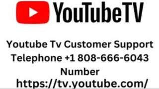 Youtube Tv Customer Support Telephone +1 808-666-6043 Number