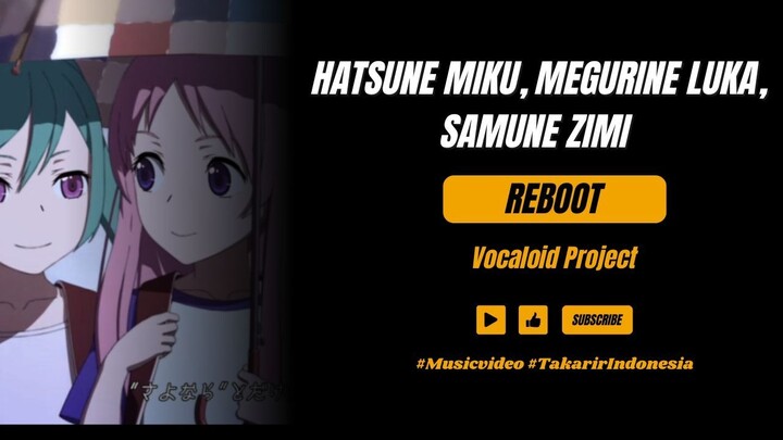 Hatsune Miku, Megurine Luka, Samune Zimi - Reboot | Vocaloid Project [Takarir Indonesia]