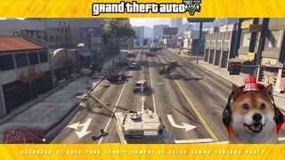 NGERUSUH DI KOTA PAKE TANK__ SAMPAI DI KEJAR SEMUA TENTARA!! - GTA 5 PART 3