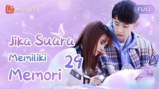 【INDO SUB】EP29：jika suara memiliki memori | If Your Voice had a Memory | Mango TV Indonesia