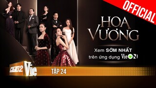 Phim mới HOA VƯƠNG - FULL Tập 24 | Xem trọn bộ duy nhất trên ứng dụng VieON