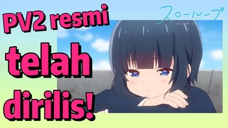 [SLOW LOOP] PV2 resmi telah dirilis!