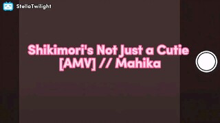 Shikimori's Not Just a Cutie [AMV] // Mahika