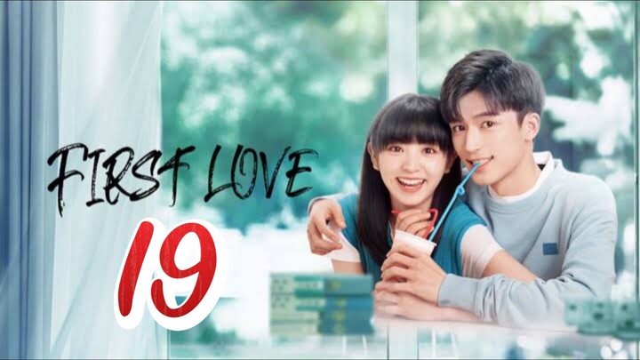 First Love - Episode 19 [2022] [Chinese]