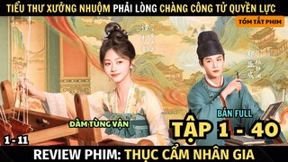 Review Phim: Thục Cẩm Nhân Gia | Full Tập 1 - 40 | Tiểu Thư Xưởng Nhuộm Phải Lòng Công Tử Quyền Lực