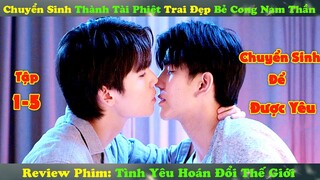 Chuyển Sinh Thành Tài Phiệt Bẻ Cong Nam Thần Thay Đổi Thế Giới | Tình Yêu Hoán Đổi Thế Giới | T1-5