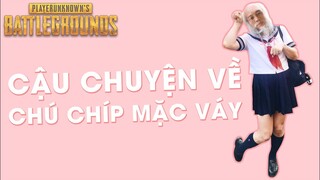 CẬU CHUYỆN VỀ CHÚ CHÍP MẶC VÁY | NHISM PUBG