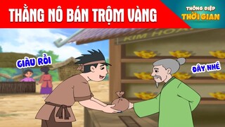 THẰNG NÔ BÁN TRỘM VÀNG - Thông Điệp Thời Gian - Hoạt Hình - Truyện Cổ Tích - Khoảnh Khắc Kỳ Diệu