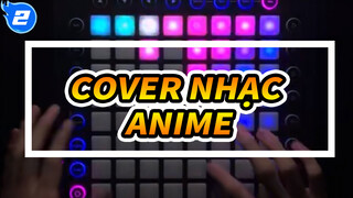 Mỗi năm 1 bài Anime | Launchpad Cover / 7 người hợp tấu_2