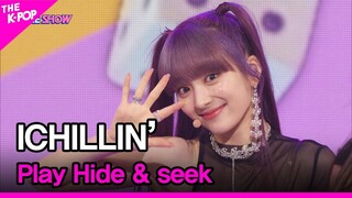 ICHILLIN’, Play Hide & seek (아이칠린, 꼭꼭 숨어라) [THE SHOW 220510]