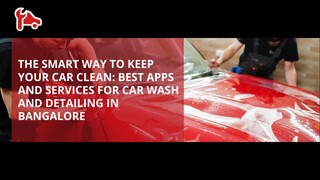 The Smart Way to Keep Your Car Clean Best Apps and Services for Car Wash and Det