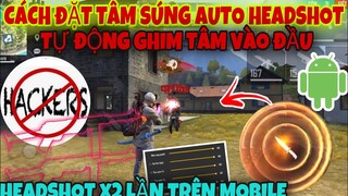 Free Fire | Cách Đặt Tâm Súng AuTo HeadShot Tự Động Ghim Thẳng Vào Đầu Địch Cực Kì Ảo Diệu