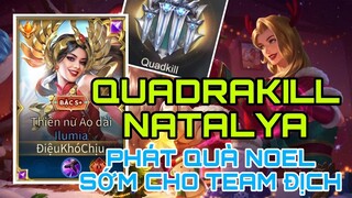 QUADRAKILL NATALYA | Cùng ĐiệuKhóChịu &YTB Mèo Support phát quà Noel sớm cho team bạn | Top 1 Ilumia