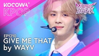 WayV- Give Me That | Music Bank EP1210 | KOCOWA+