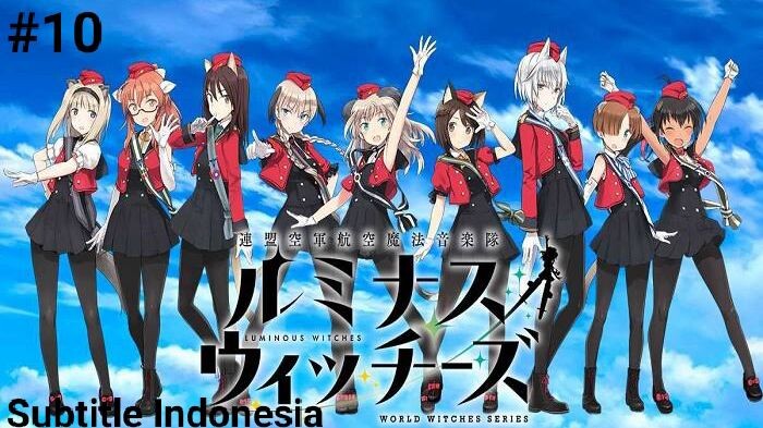 Renmei Kuugun Koukuu Mahou Ongakutai Luminous Witches Episode 10 Subtitle Indonesia