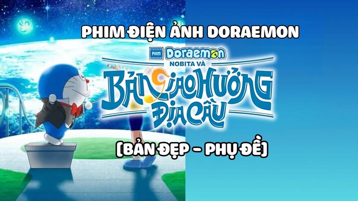 [BẢN ĐẸP - PHỤ ĐỀ] PHIM ĐIỆN ẢNH DORAEMON THỨ 43: NOBITA VÀ BẢN GIAO HƯỞNG ĐỊA CẦU.