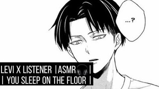 Levi x Listener |ASMR🎧| You Sleep on the floor |