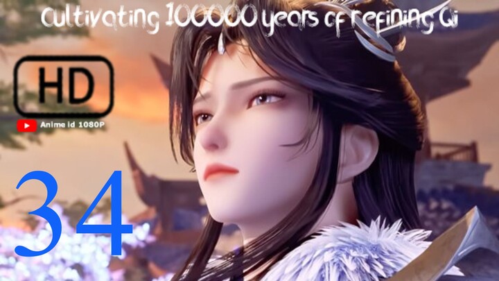 Cultivating 100000 years of refining qi episode 34 Sub indo [ HD 1080P ]