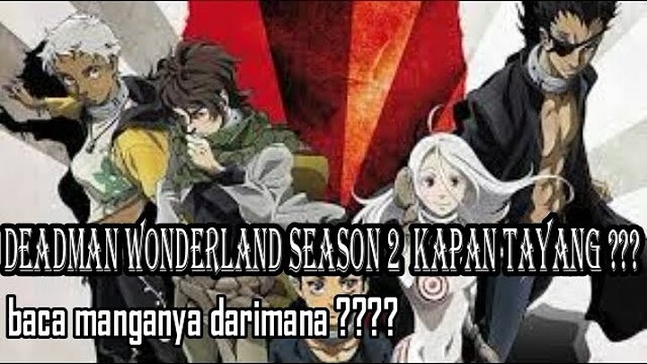 DEADMAN WONDERLAND SEASON 2 KAPAN TAYANG ,,, baca manganya DARIMANA