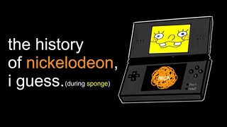 the entire history of nickelodeon, i guess D.S. (During Sponge)