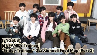(ENGSUB) [TF FAMILY Trainees] "Friday Trainees" 32: Xiahaoli Food Map (Part 3)