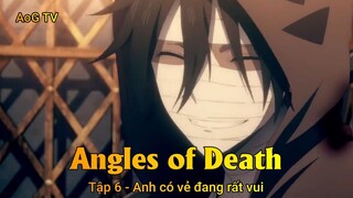 Angles of Death Tập 6 - Anh có vẻ đang rất vui