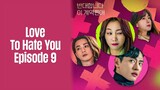 Episode 9 | Love To Hate You | English Subbed