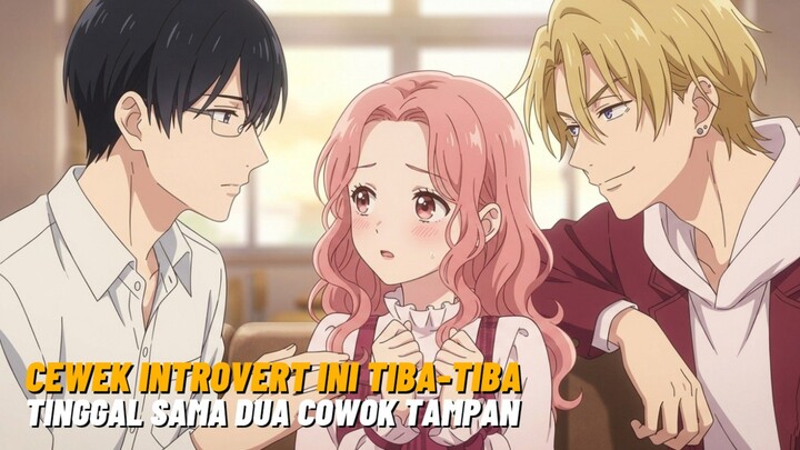 Rekomendasi Anime Romance: Kisah Cewek Introvert yang Tiba-Tiba Tinggal dengan 2 Cowok Tampan