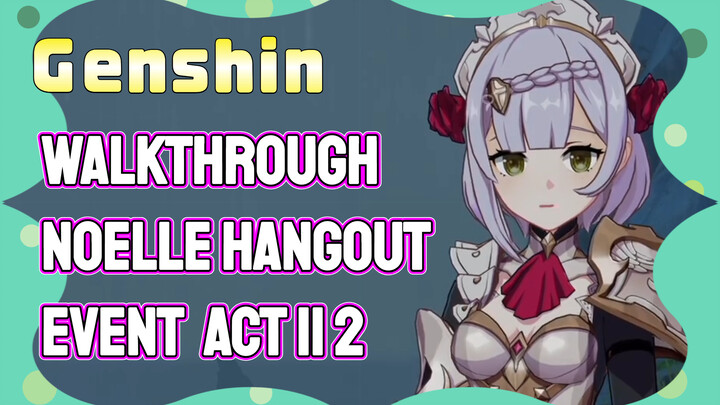 [Genshin  Walkthrough]  Noelle Hangout Event: Act II 2