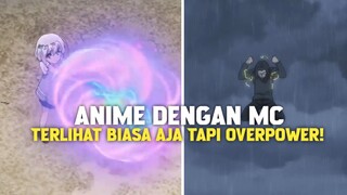 3 ANIME DENGAN MC YANG TERLIHAT BIASA AJA TAPI SEBENARNYA OVERPOWER!